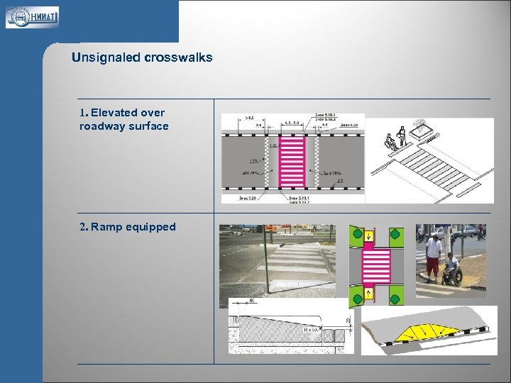 Unsignaled crosswalks 1. Elevated over roadway surface 2. Ramp equipped 