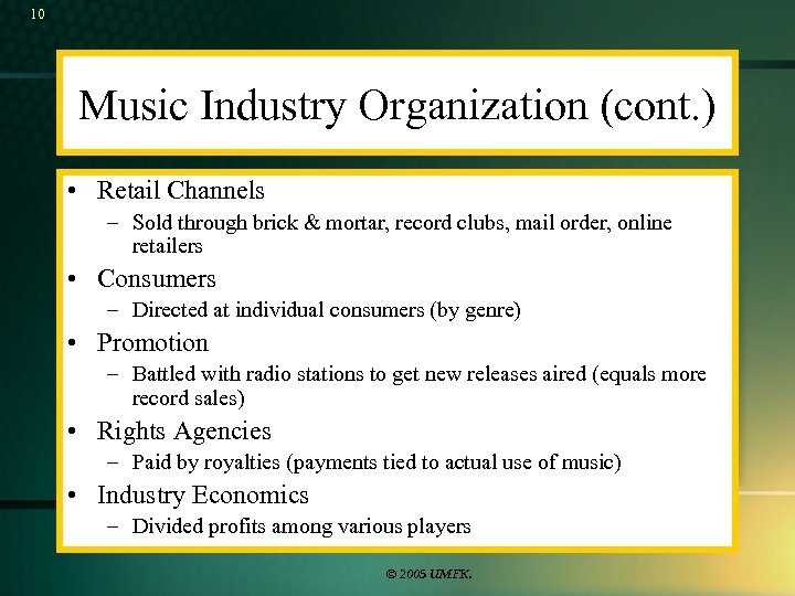 10 Music Industry Organization (cont. ) • Retail Channels – Sold through brick &