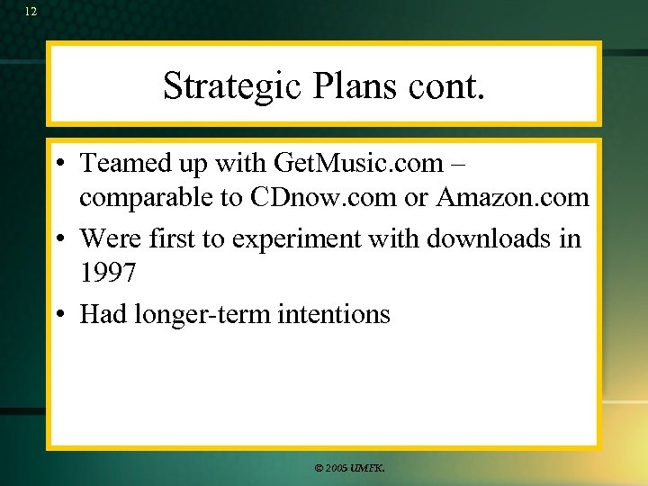 12 Strategic Plans cont. • Teamed up with Get. Music. com – comparable to