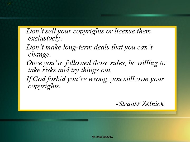 14 Don’t sell your copyrights or license them exclusively. Don’t make long-term deals that