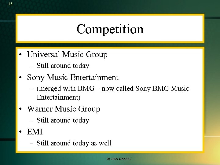 15 Competition • Universal Music Group – Still around today • Sony Music Entertainment