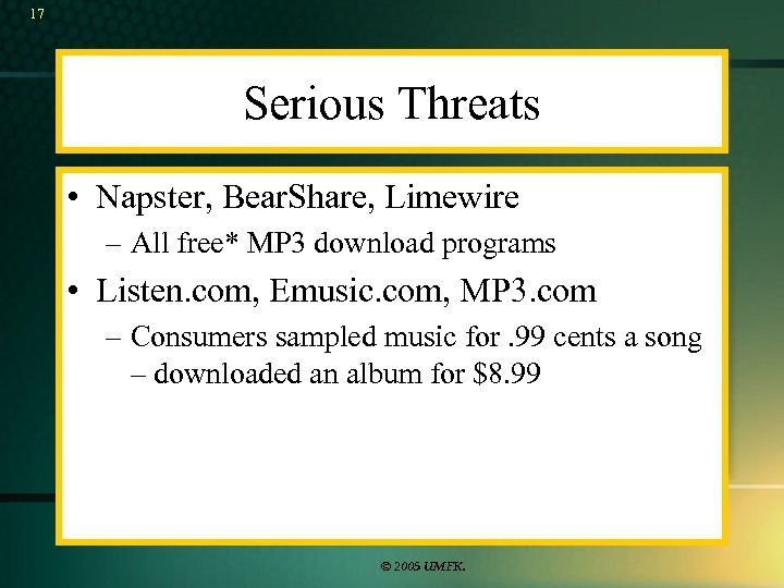 17 Serious Threats • Napster, Bear. Share, Limewire – All free* MP 3 download