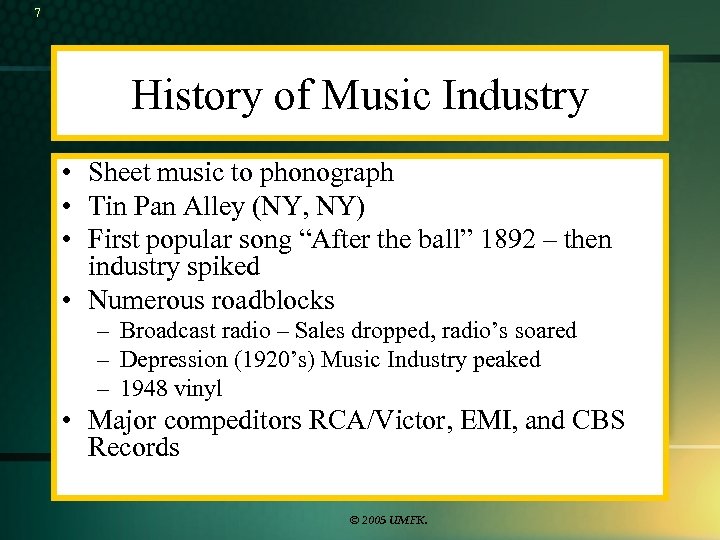 7 History of Music Industry • Sheet music to phonograph • Tin Pan Alley