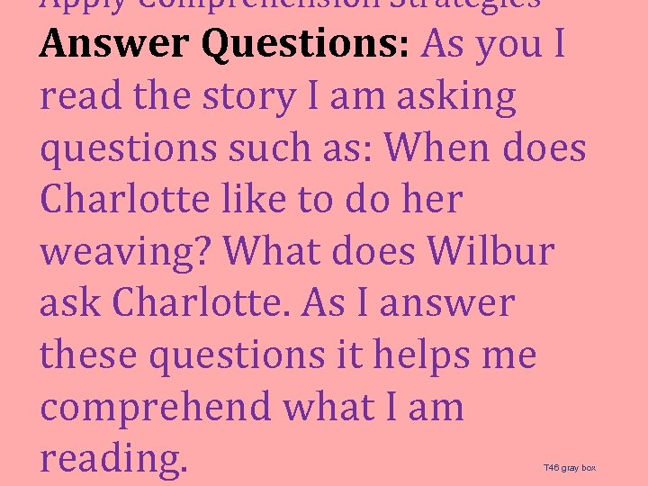 Apply Comprehension Strategies Answer Questions: As you I read the story I am asking