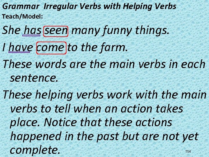 Grammar Irregular Verbs with Helping Verbs Teach/Model: She has seen many funny things. I