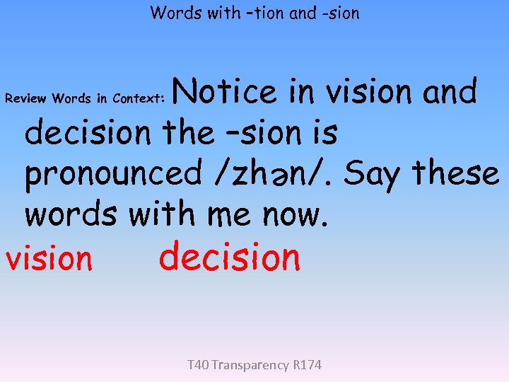 Words with –tion and -sion Notice in vision and decision the –sion is pronounced