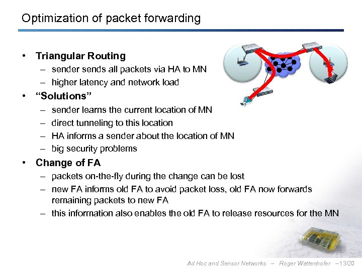 Optimization of packet forwarding • Triangular Routing – sender sends all packets via HA
