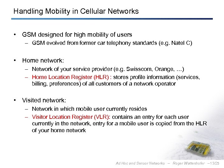 Handling Mobility in Cellular Networks • GSM designed for high mobility of users –