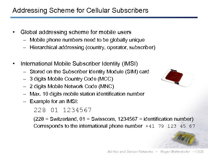 Addressing Scheme for Cellular Subscribers • Global addressing scheme for mobile users – Mobile