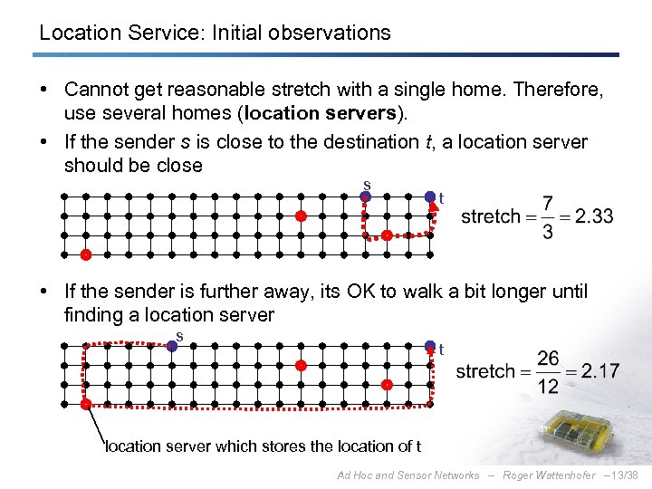 Location Service: Initial observations • Cannot get reasonable stretch with a single home. Therefore,