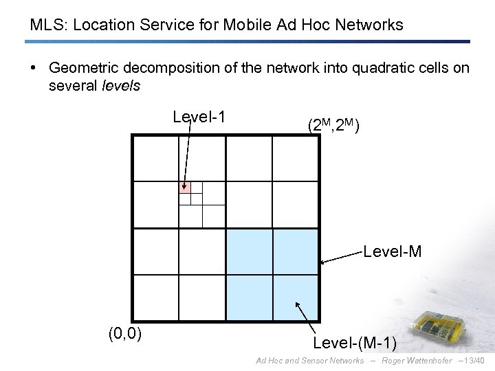 MLS: Location Service for Mobile Ad Hoc Networks • Geometric decomposition of the network