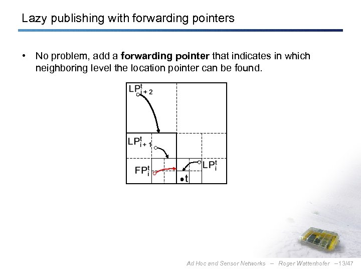 Lazy publishing with forwarding pointers • No problem, add a forwarding pointer that indicates