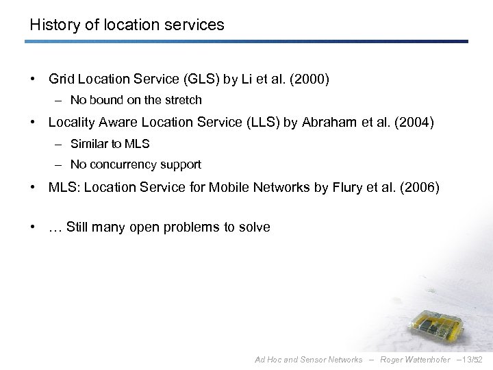 History of location services • Grid Location Service (GLS) by Li et al. (2000)