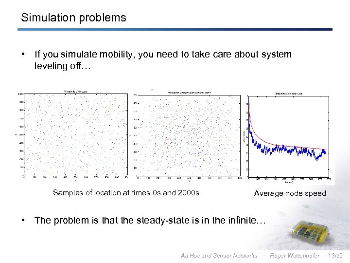 Simulation problems • If you simulate mobility, you need to take care about system