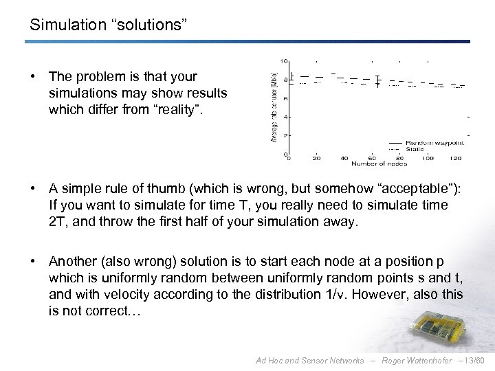 Simulation “solutions” • The problem is that your simulations may show results which differ
