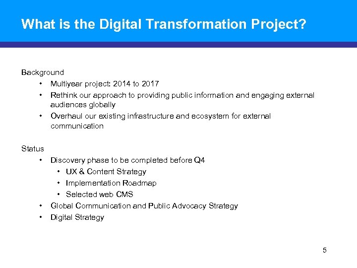 What is the Digital Transformation Project? Background • Multiyear project: 2014 to 2017 •