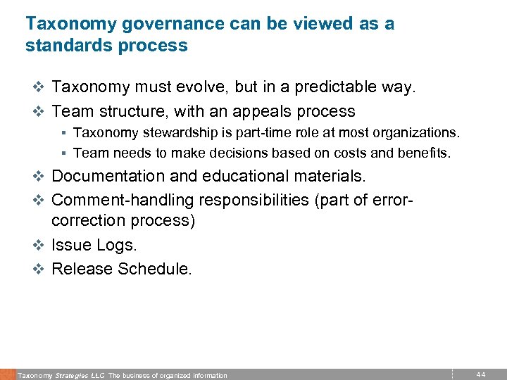 Taxonomy governance can be viewed as a standards process v Taxonomy must evolve, but