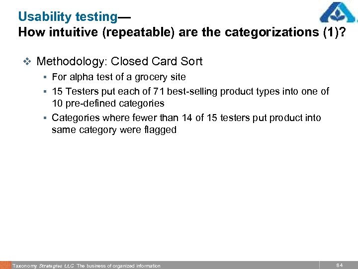 Usability testing— How intuitive (repeatable) are the categorizations (1)? v Methodology: Closed Card Sort