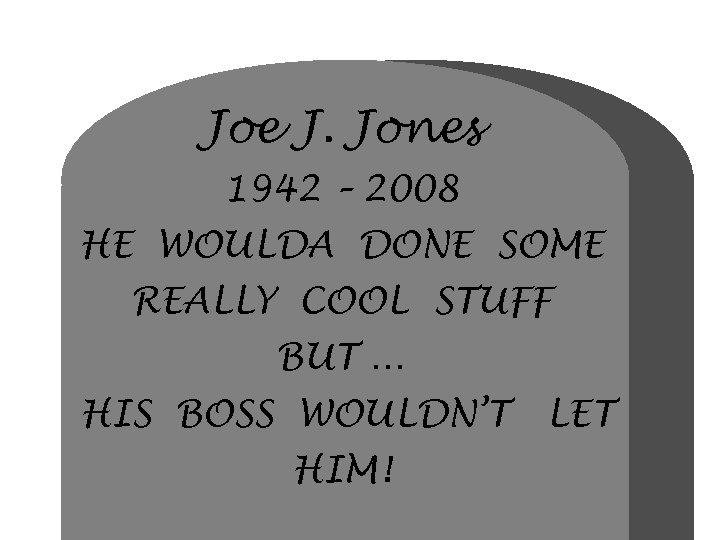 Joe J. Jones 1942 – 2008 HE WOULDA DONE SOME REALLY COOL STUFF BUT