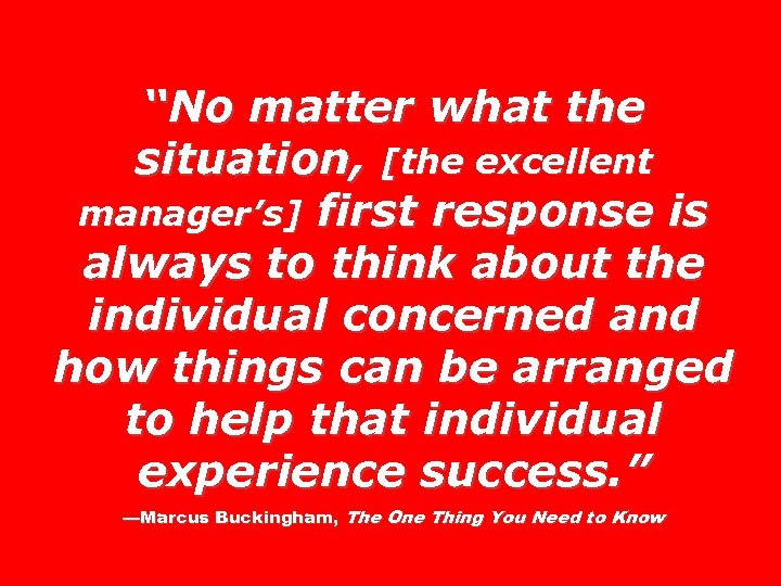 “No matter what the situation, [the excellent manager’s] first response is always to think