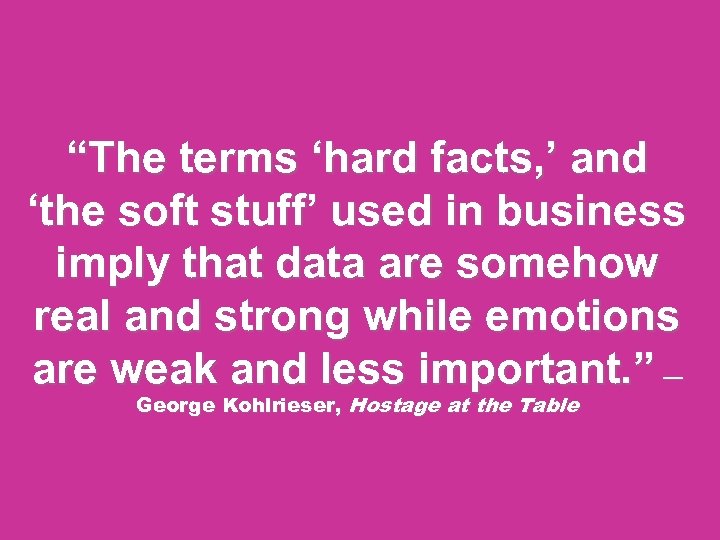 “The terms ‘hard facts, ’ and ‘the soft stuff’ used in business imply that