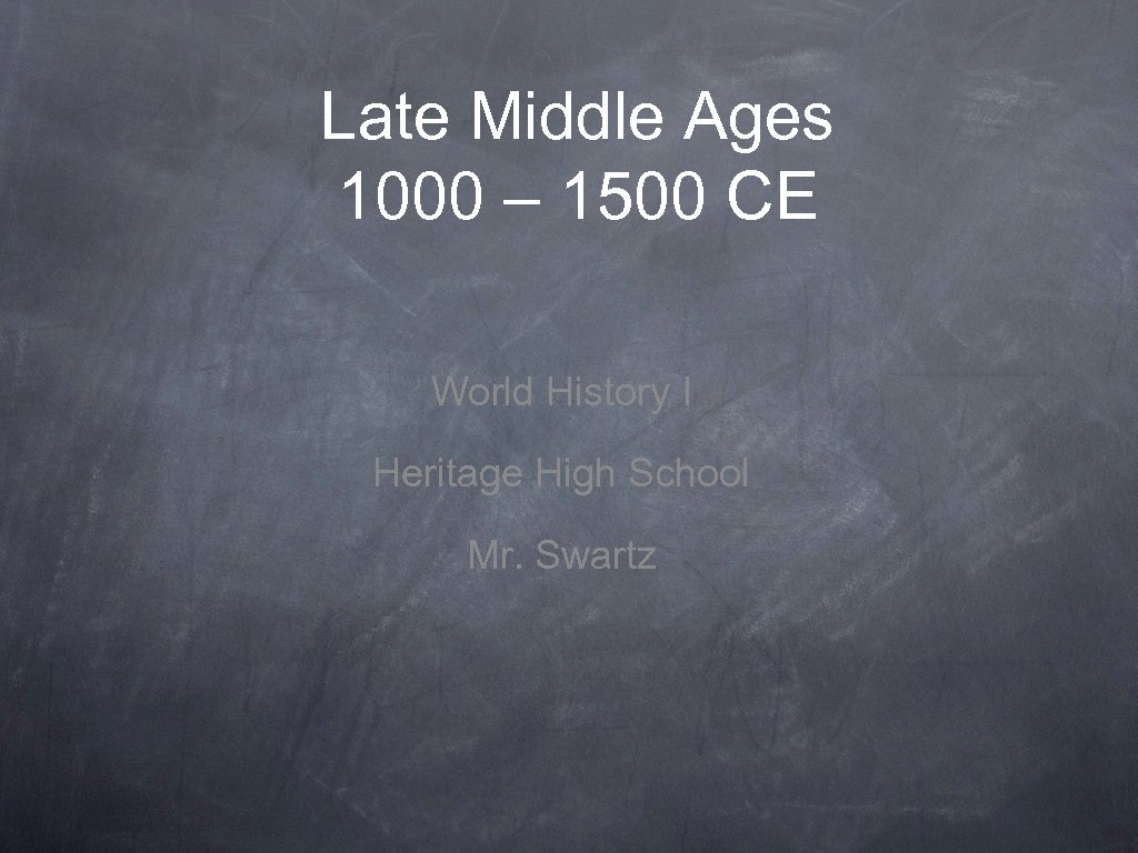 Late Middle Ages 1000 – 1500 CE World History I Heritage High School Mr.