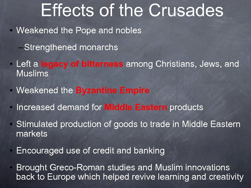 Effects of the Crusades • Weakened the Pope and nobles – Strengthened monarchs •