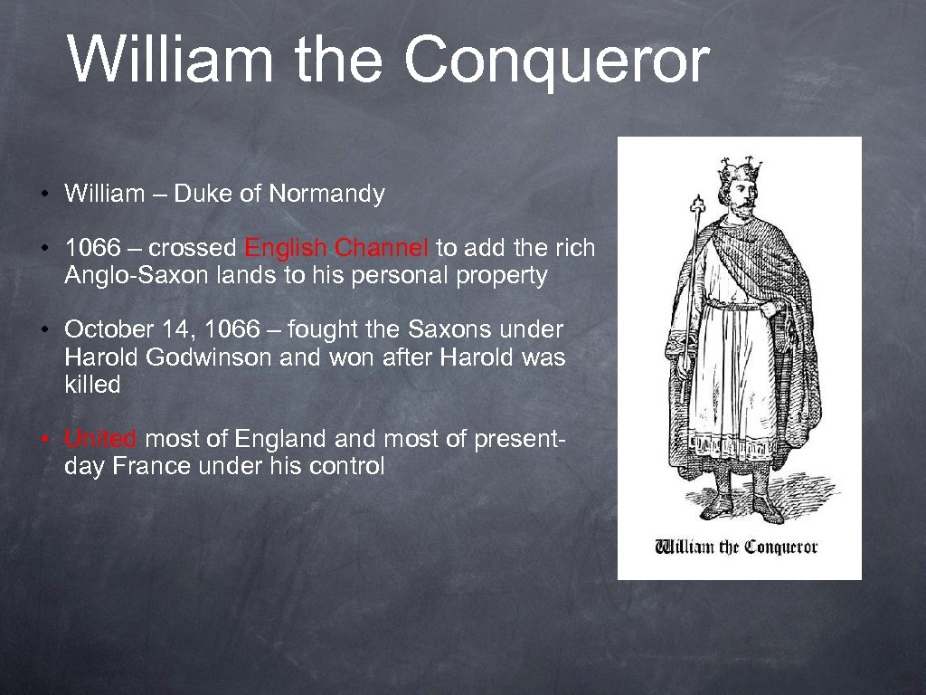 William the Conqueror • William – Duke of Normandy • 1066 – crossed English