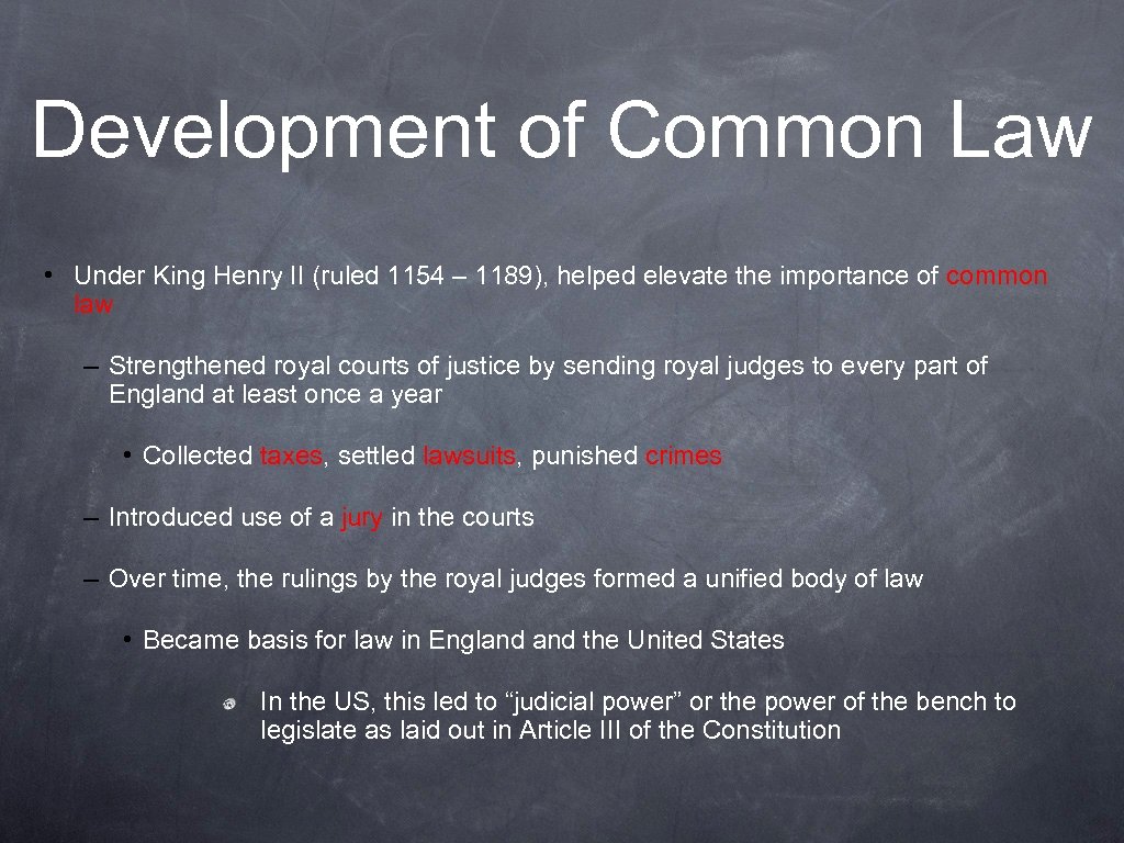 Development of Common Law • Under King Henry II (ruled 1154 – 1189), helped