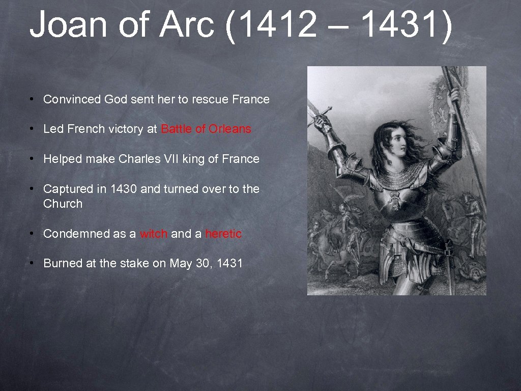 Joan of Arc (1412 – 1431) • Convinced God sent her to rescue France