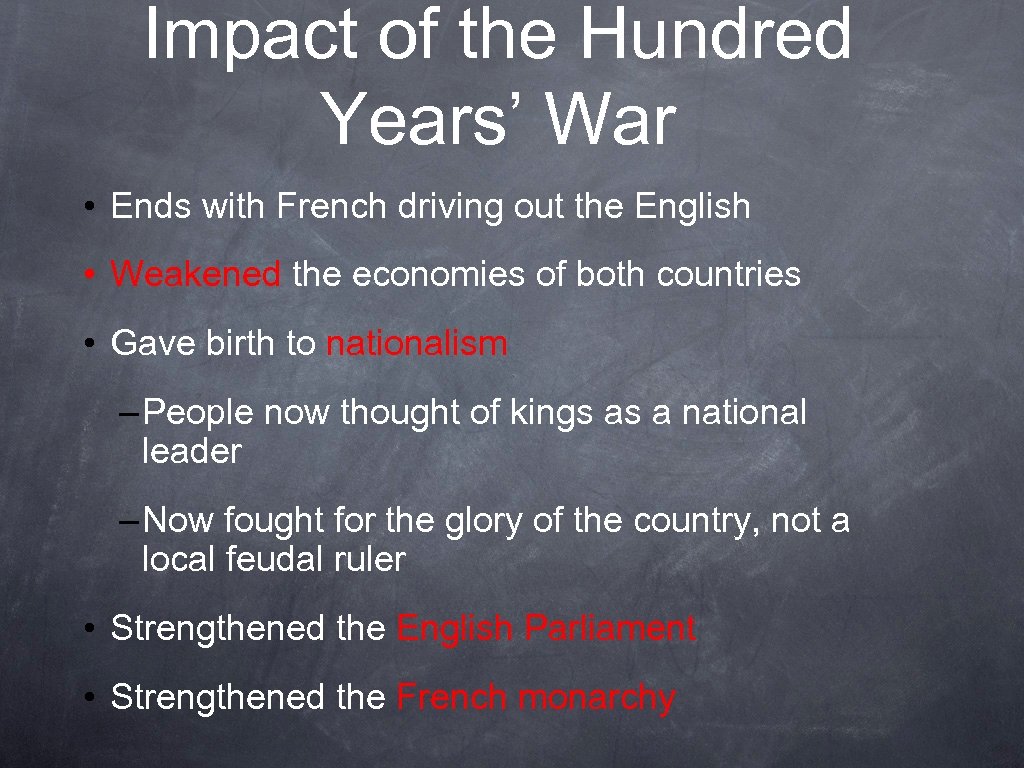 Impact of the Hundred Years’ War • Ends with French driving out the English