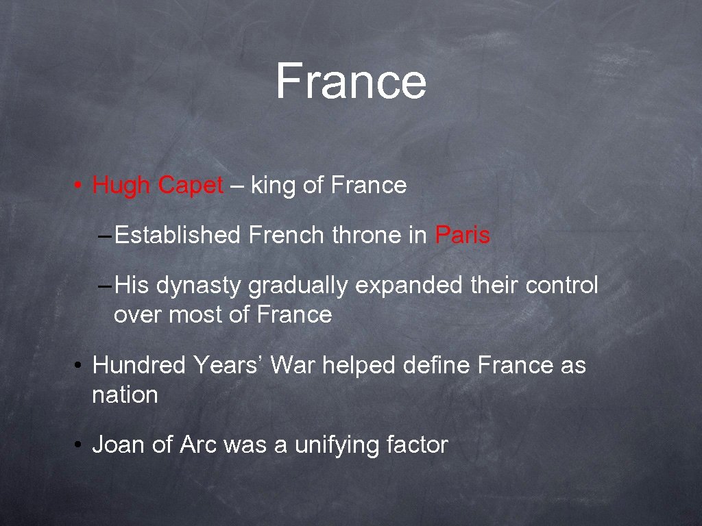 France • Hugh Capet – king of France – Established French throne in Paris