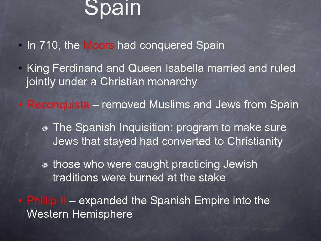 Spain • In 710, the Moors had conquered Spain • King Ferdinand Queen Isabella