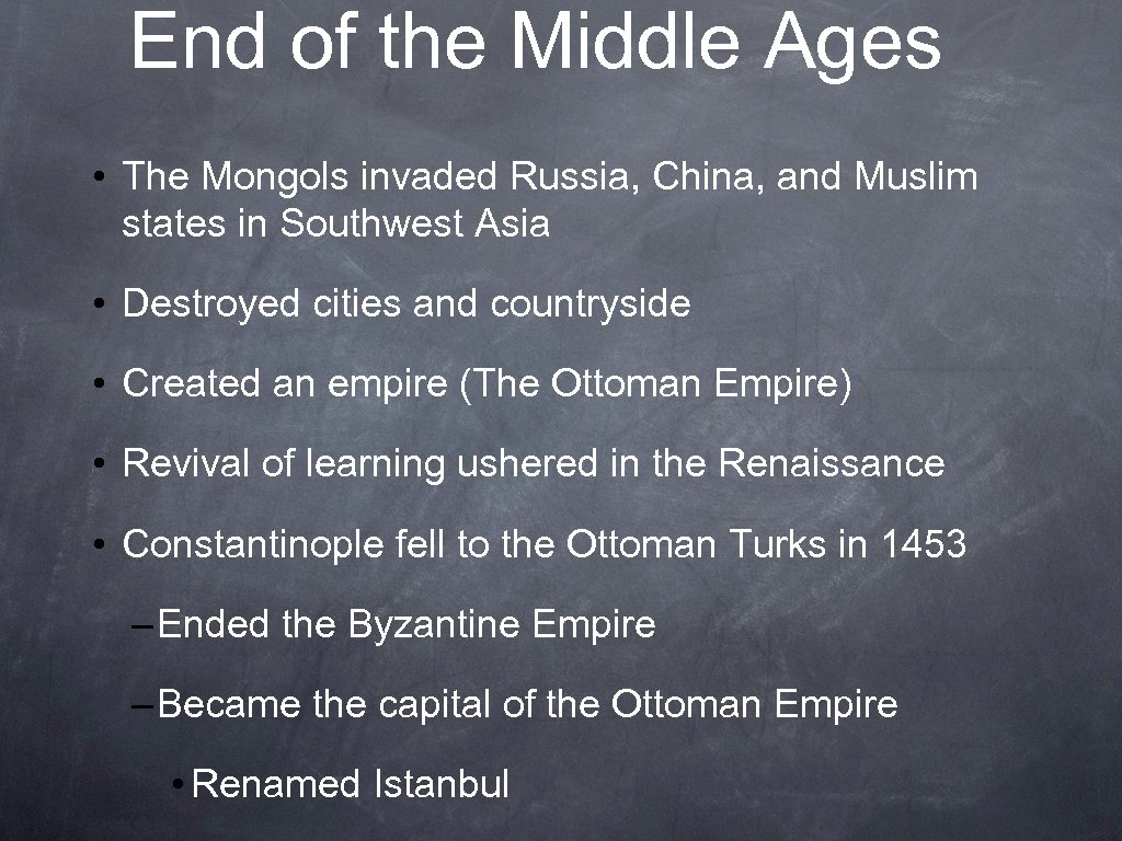 End of the Middle Ages • The Mongols invaded Russia, China, and Muslim states