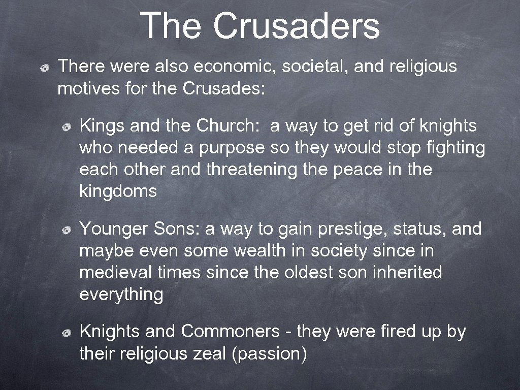 The Crusaders There were also economic, societal, and religious motives for the Crusades: Kings