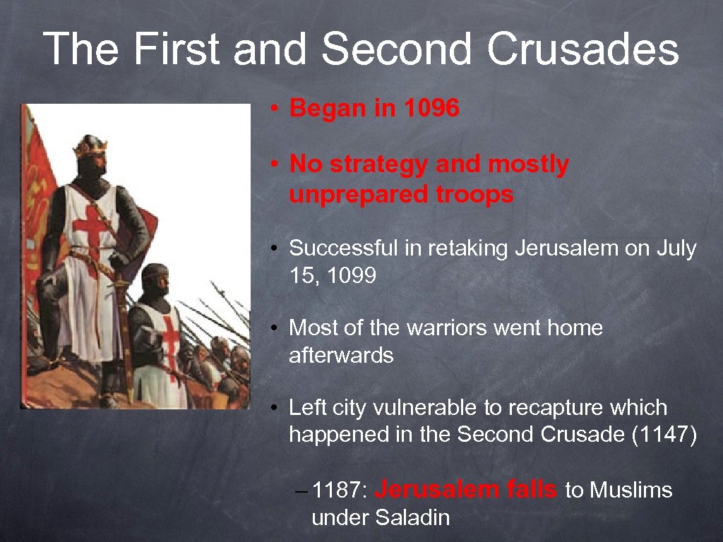 The First and Second Crusades • Began in 1096 • No strategy and mostly