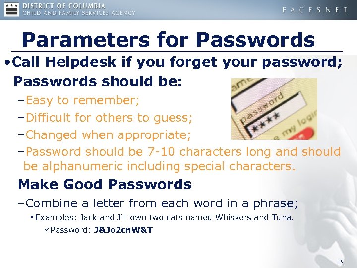 Parameters for Passwords • Call Helpdesk if you forget your password; Passwords should be: