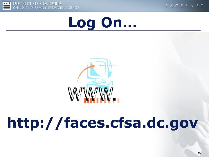 Log On… http: //faces. cfsa. dc. gov 30 