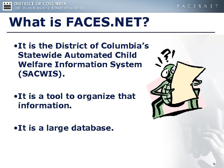 What is FACES. NET? • It is the District of Columbia’s Statewide Automated Child