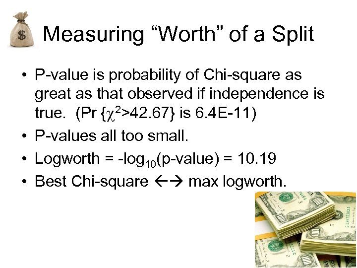 Measuring “Worth” of a Split • P-value is probability of Chi-square as great as