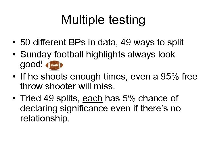 Multiple testing • 50 different BPs in data, 49 ways to split • Sunday