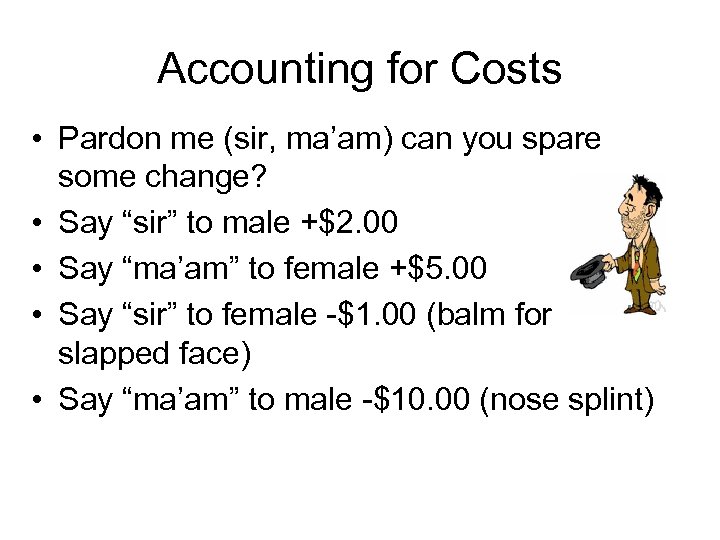 Accounting for Costs • Pardon me (sir, ma’am) can you spare some change? •