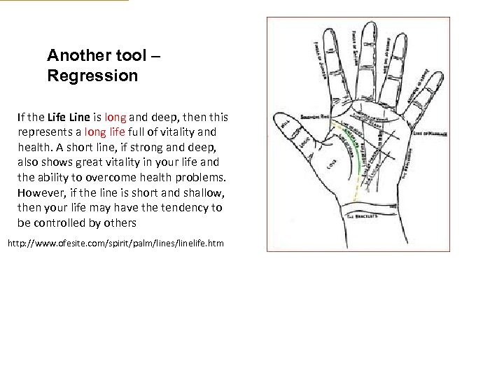 Another tool – Regression If the Life Line is long and deep, then this