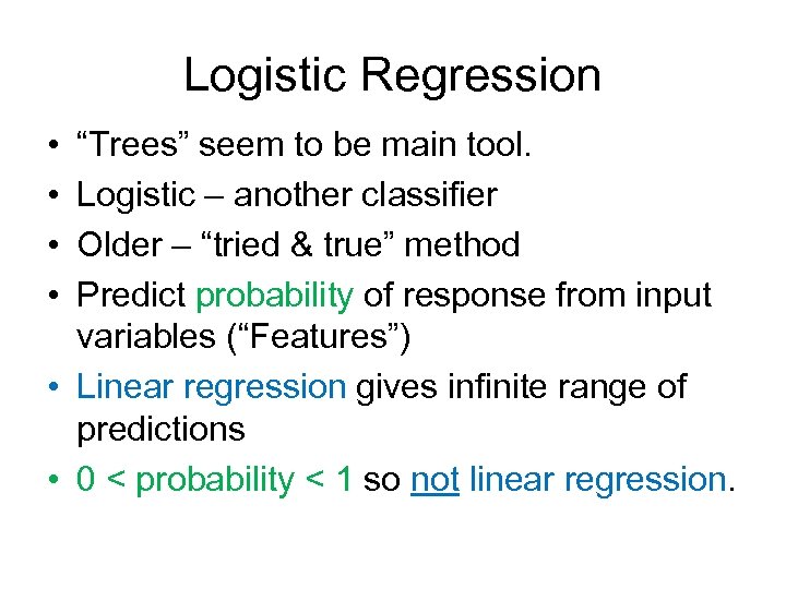 Logistic Regression • • “Trees” seem to be main tool. Logistic – another classifier