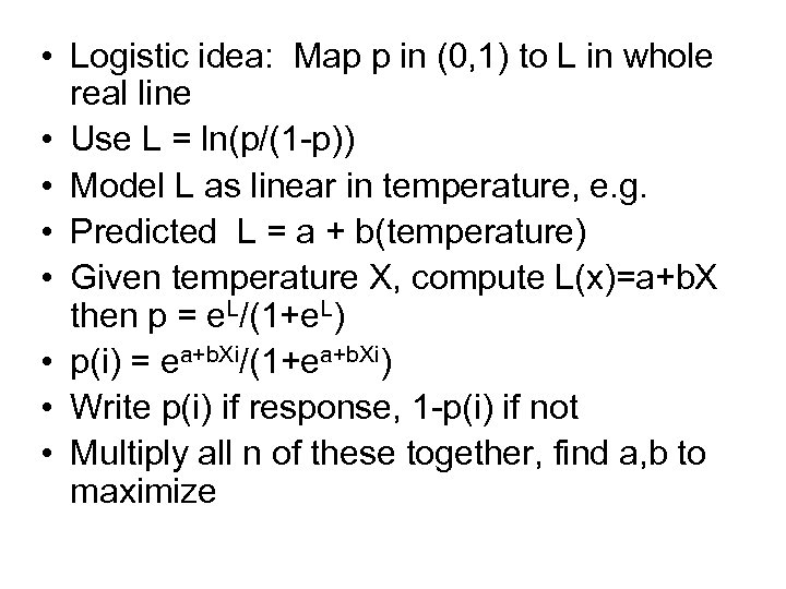 • Logistic idea: Map p in (0, 1) to L in whole real
