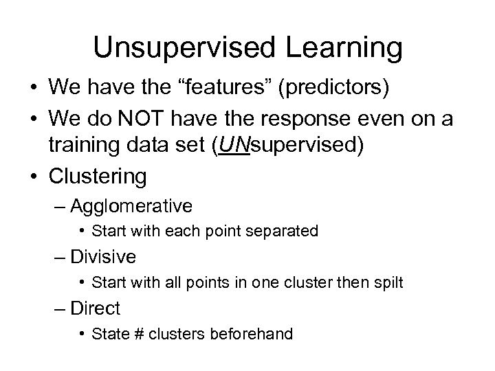 Unsupervised Learning • We have the “features” (predictors) • We do NOT have the