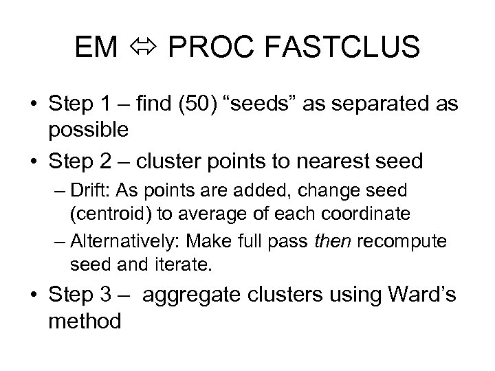 EM PROC FASTCLUS • Step 1 – find (50) “seeds” as separated as possible