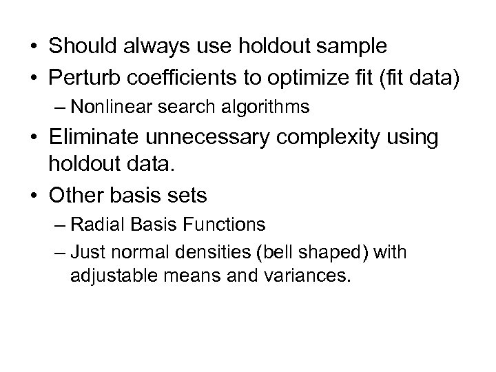  • Should always use holdout sample • Perturb coefficients to optimize fit (fit