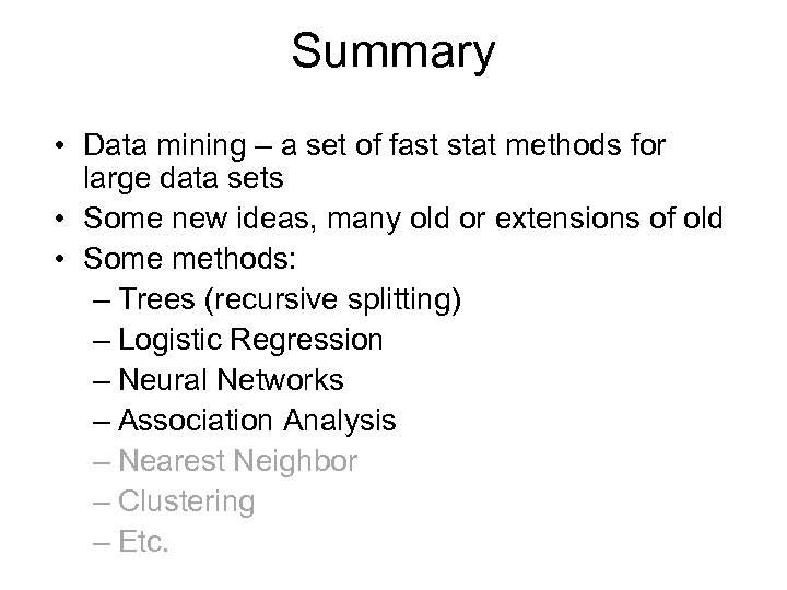 Summary • Data mining – a set of fast stat methods for large data