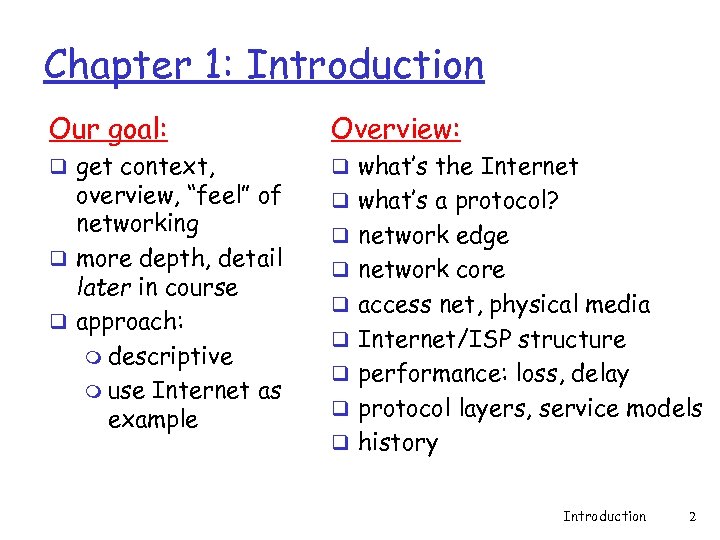 Chapter 1: Introduction Our goal: Overview: q get context, q what’s the Internet overview,